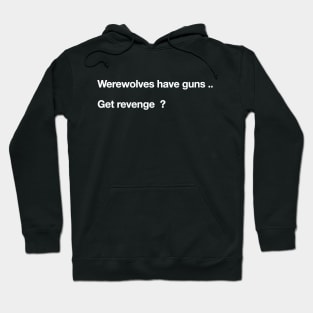 Werewolves Have Guns... Get Revenge Shirt? Hoodie